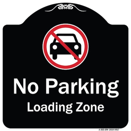 Signmission Designer Series-No Parking Loading Zone With No Car Symbol, 18" x 18", BW-1818-9817 A-DES-BW-1818-9817